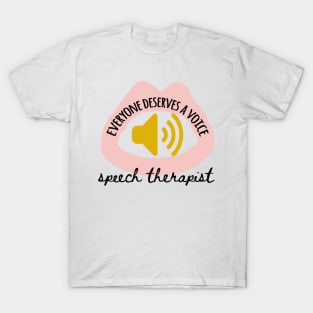 Everyone deserves a voice speech therapist T-Shirt